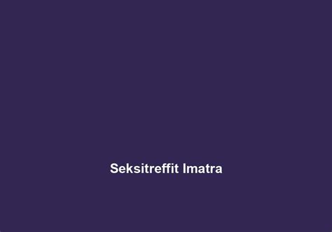 seksitreffit imatra|Escort Imatra